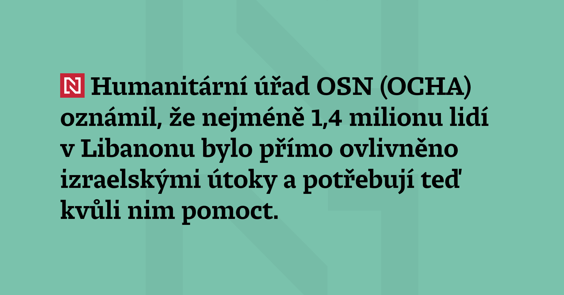 Humanitární úřad OSN (OCHA) oznámil, že nejméně 1,4 milionu lidí v Libanonu...