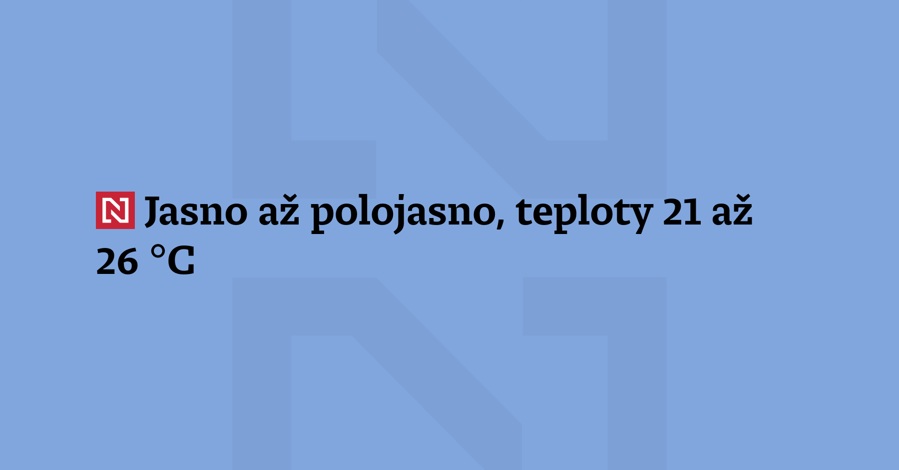 Bude jasno až polojasno. Ráno se mohou ojediněle vyskytnout mlhy....