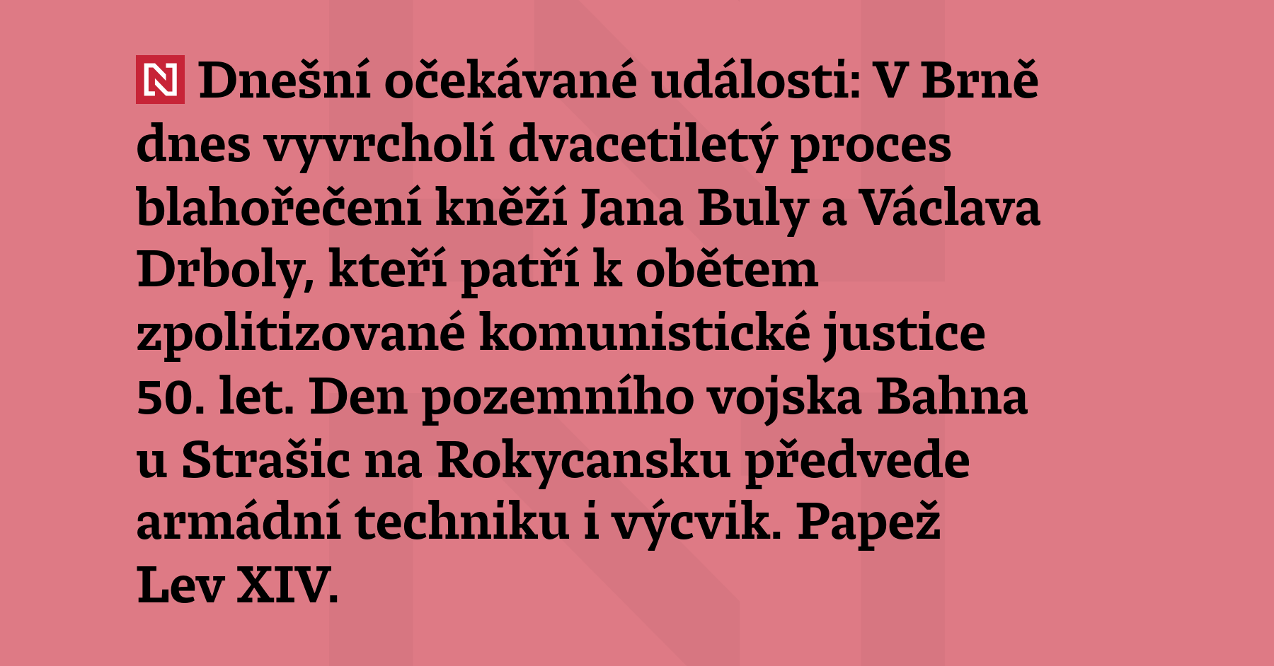 Dnešní očekávané události: V Brně dnes vyvrcholí dvacetiletý proces blahořečení kněží...
