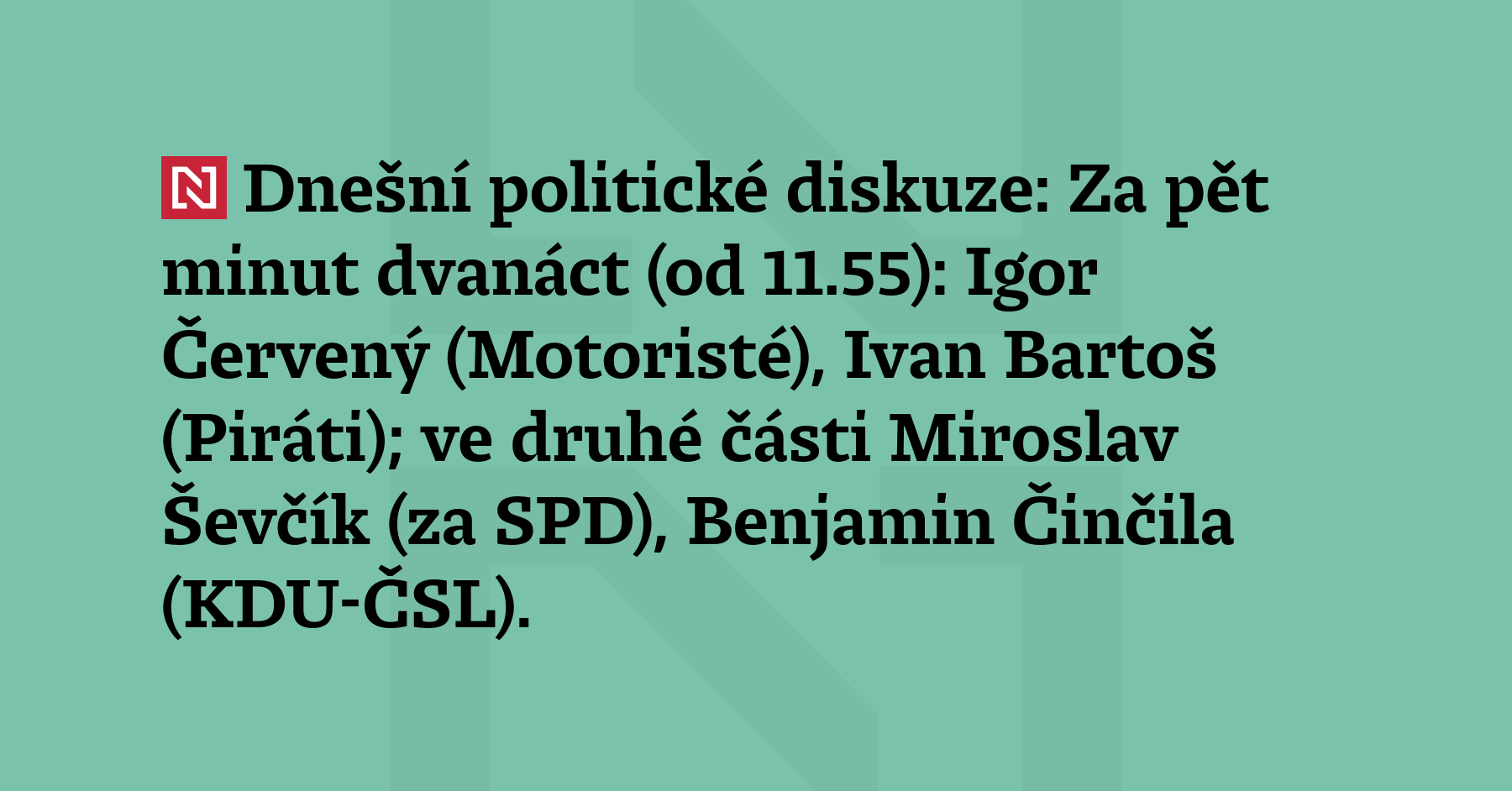Dnešní politické diskuze: Za pět minut dvanáct (od 11.55): Igor...