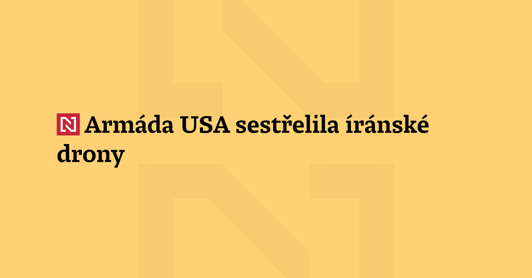 Americká armáda sestřelila čtyři íránské drony vyslané směrem k Hormuzskému průlivu...