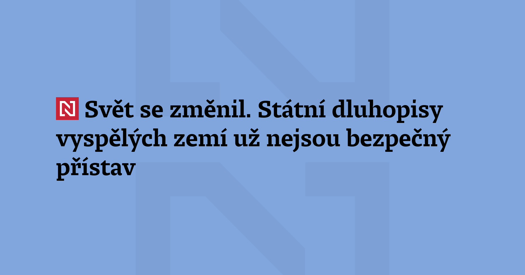 Komentář: Státní dluhopisy vyspělých zemí přestaly být bezpečným přístavem. Na...