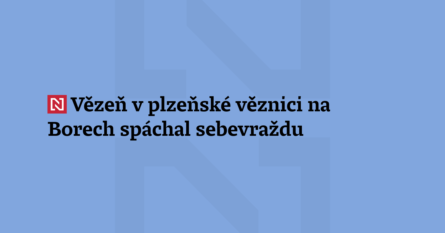 V plzeňské věznici na Borech spáchal jeden z odsouzených sebevraždu. Informovala o tom...