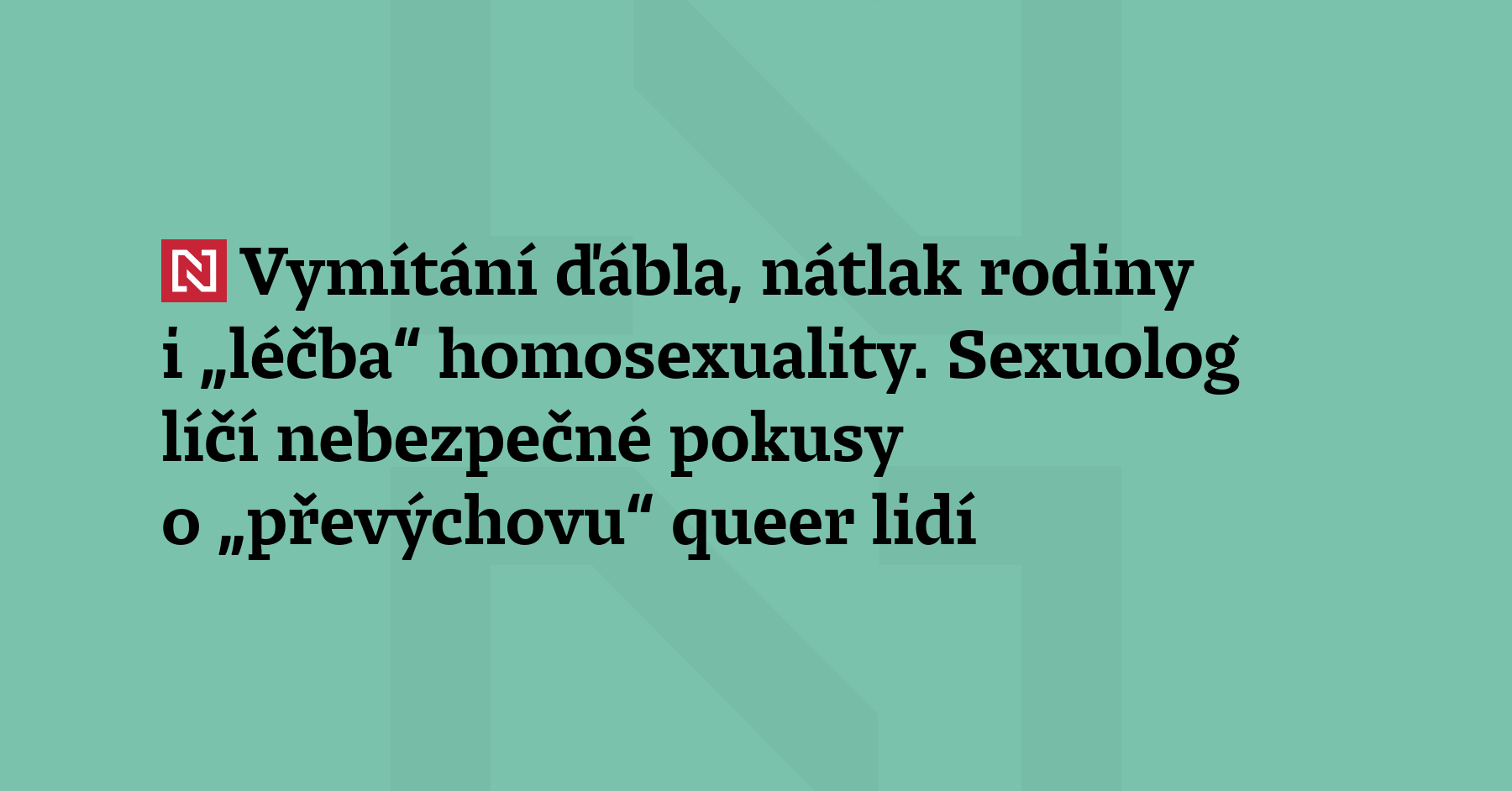 Nebezpečné pokusy o „převýchovu“ zažívají i queer lidé v Česku, výslovně zakázány však...