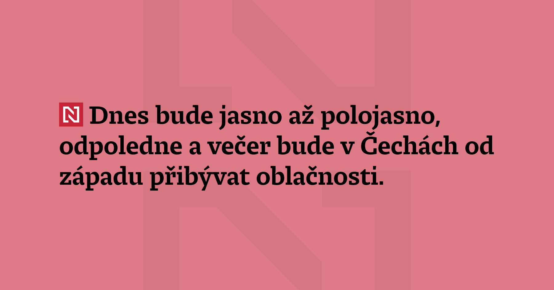 Dnes bude jasno až polojasno, odpoledne a večer bude v Čechá
