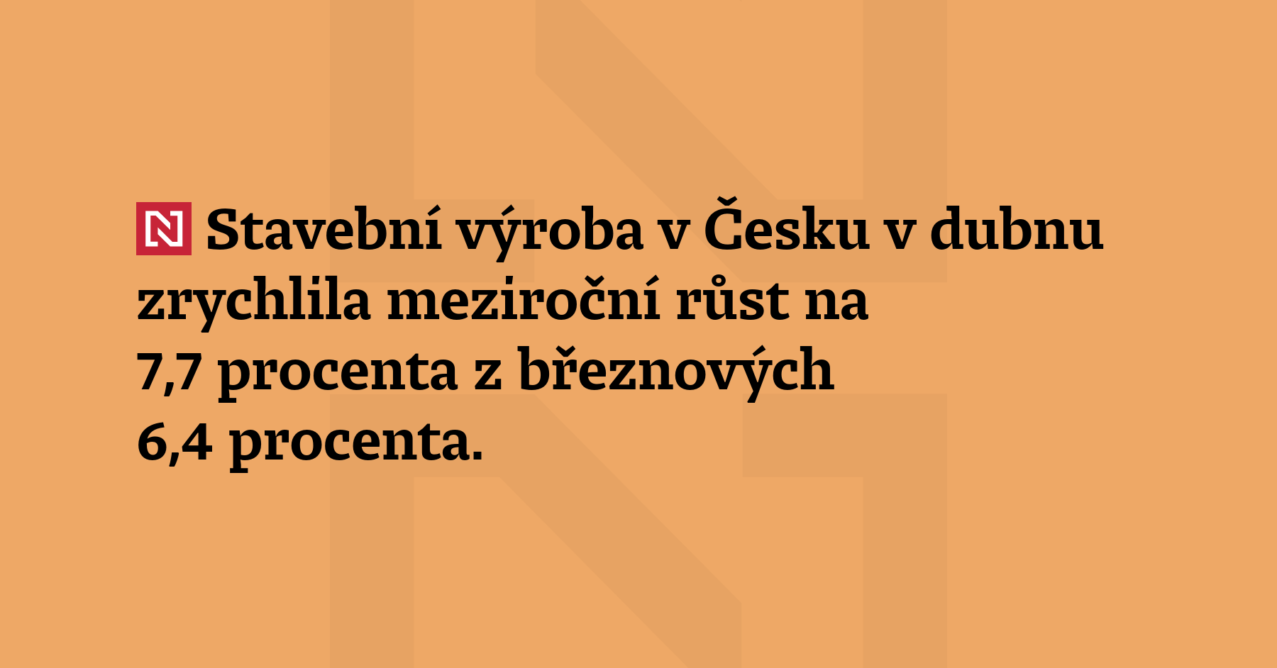 Stavební výroba v Česku v dubnu zrychlila meziroční růst na 