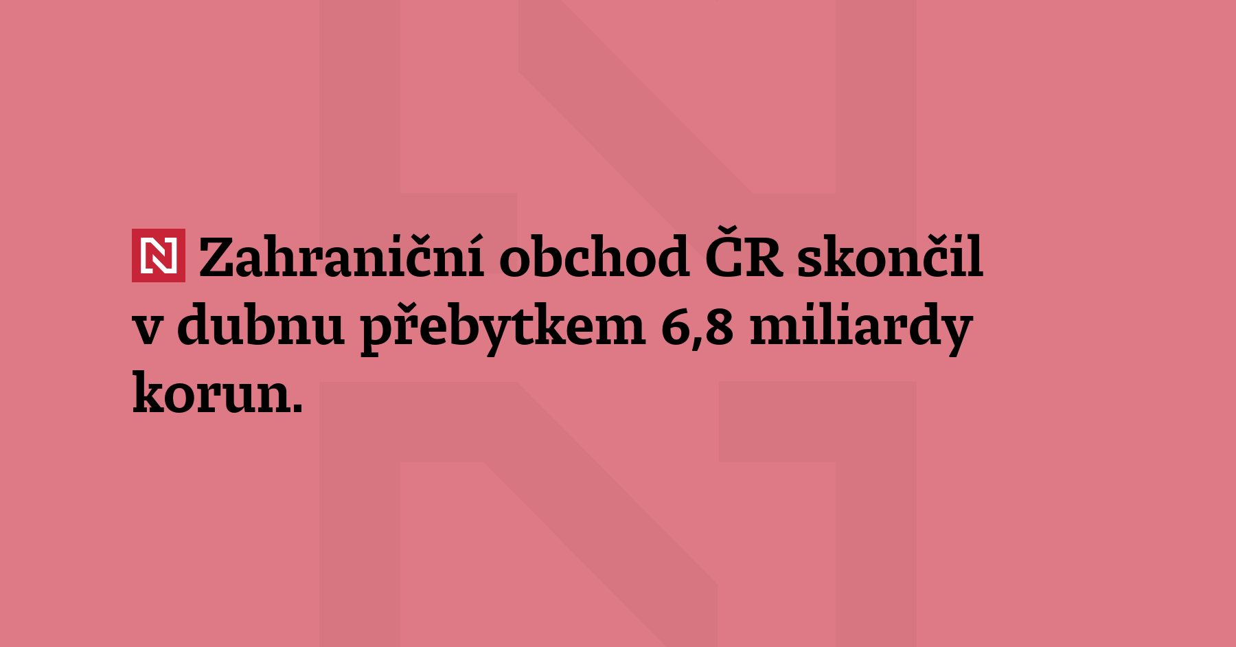 Zahraniční obchod ČR skončil v dubnu přebytkem 6,8 miliardy 