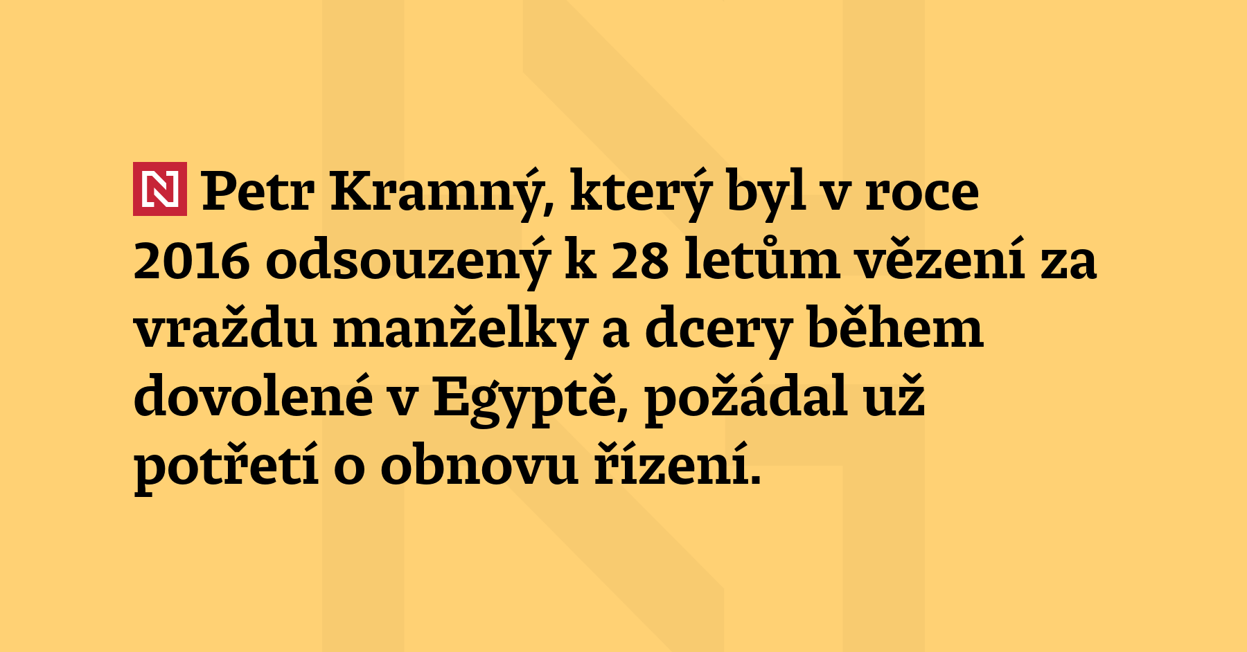 Petr Kramný, který byl v roce 2016 odsouzený k 28 letům věze