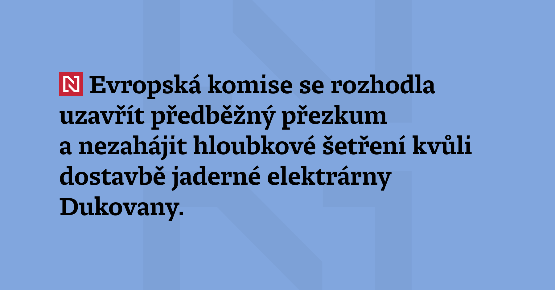 Evropská komise se rozhodla uzavřít předběžný přezkum a neza