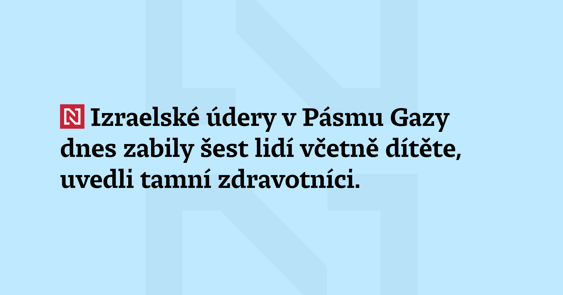 Izraelské údery v Pásmu Gazy dnes zabily šest lidí