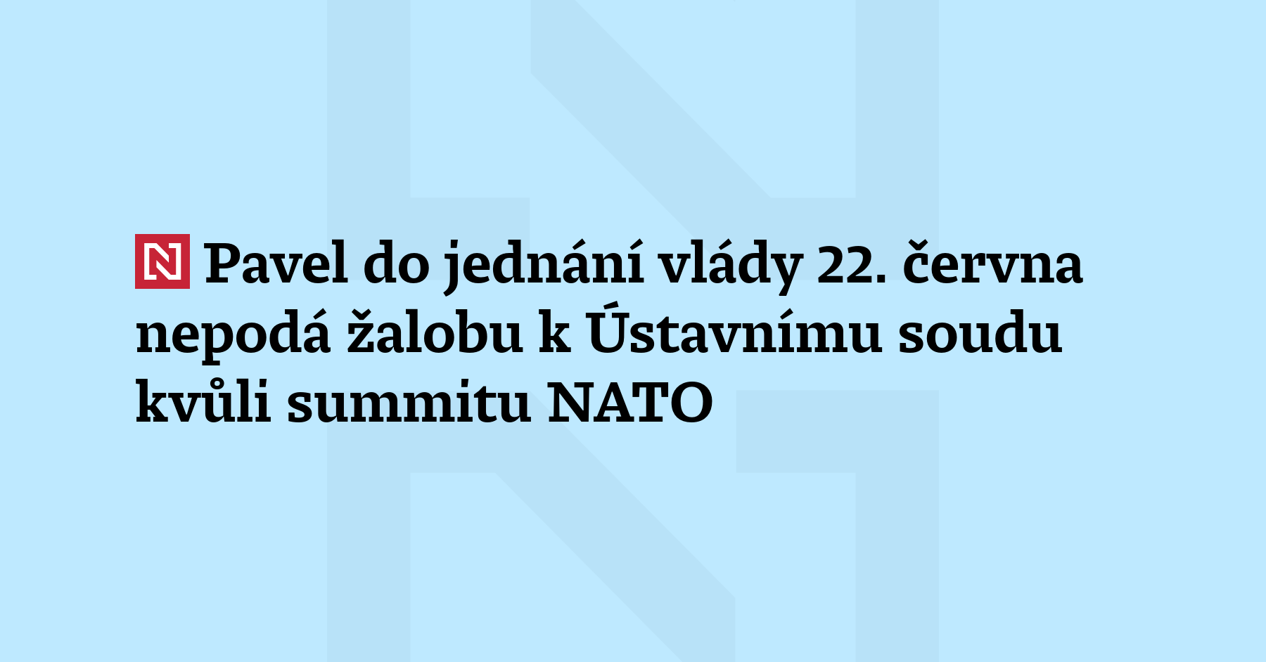 Prezident Pavel do jednání vlády 22. června nepodá