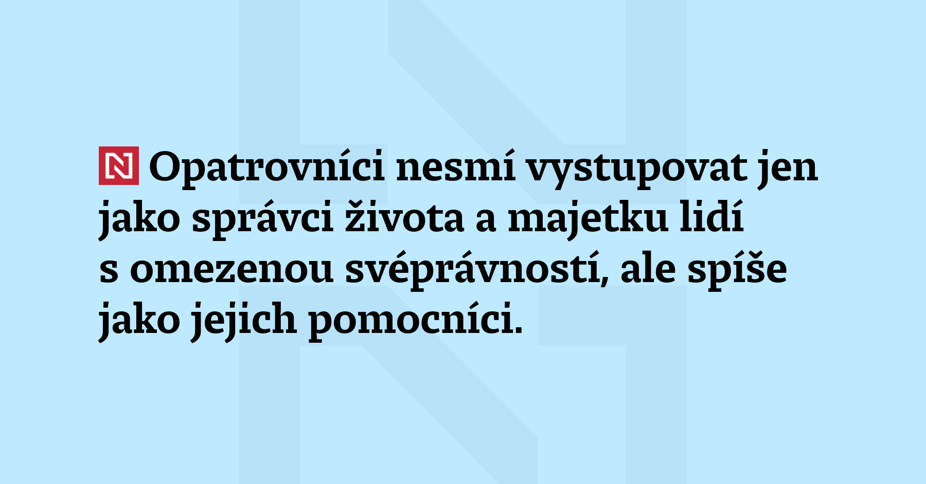 Opatrovníci nesmí vystupovat jen jako správci živo