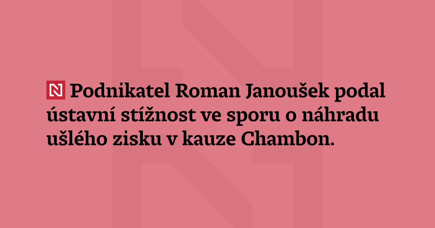 Podnikatel Roman Janoušek podal ústavní stížnost v