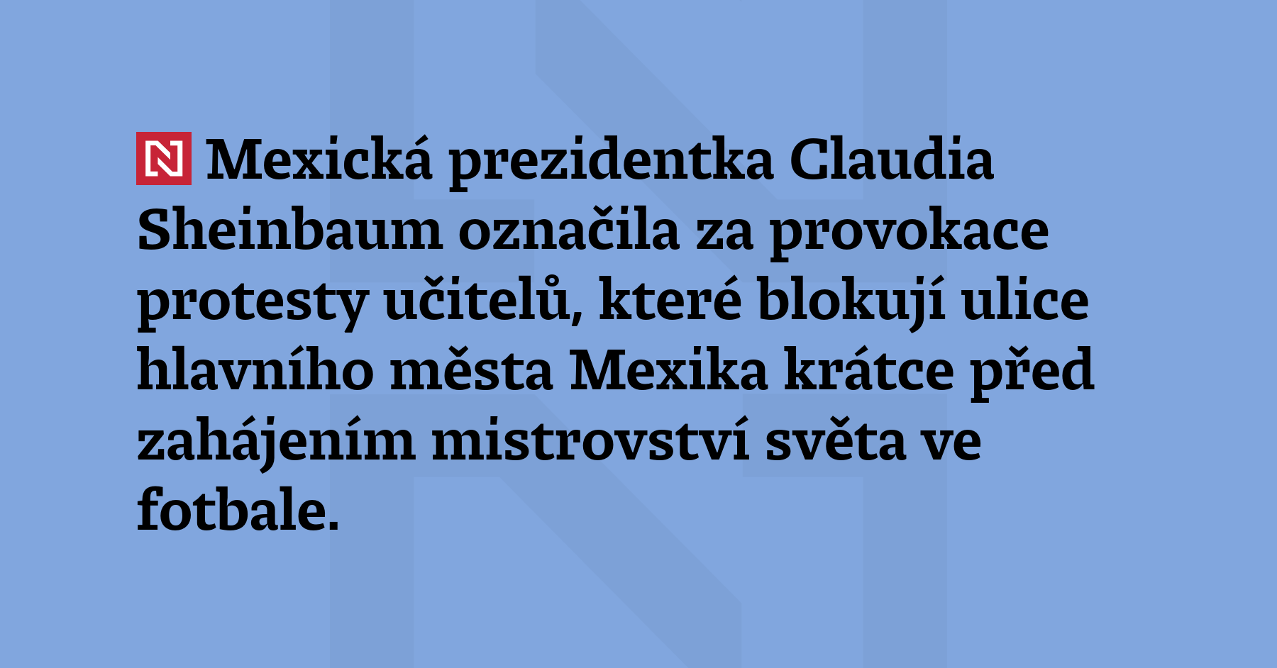Mexická prezidentka Claudia Sheinbaum označila za provokace 
