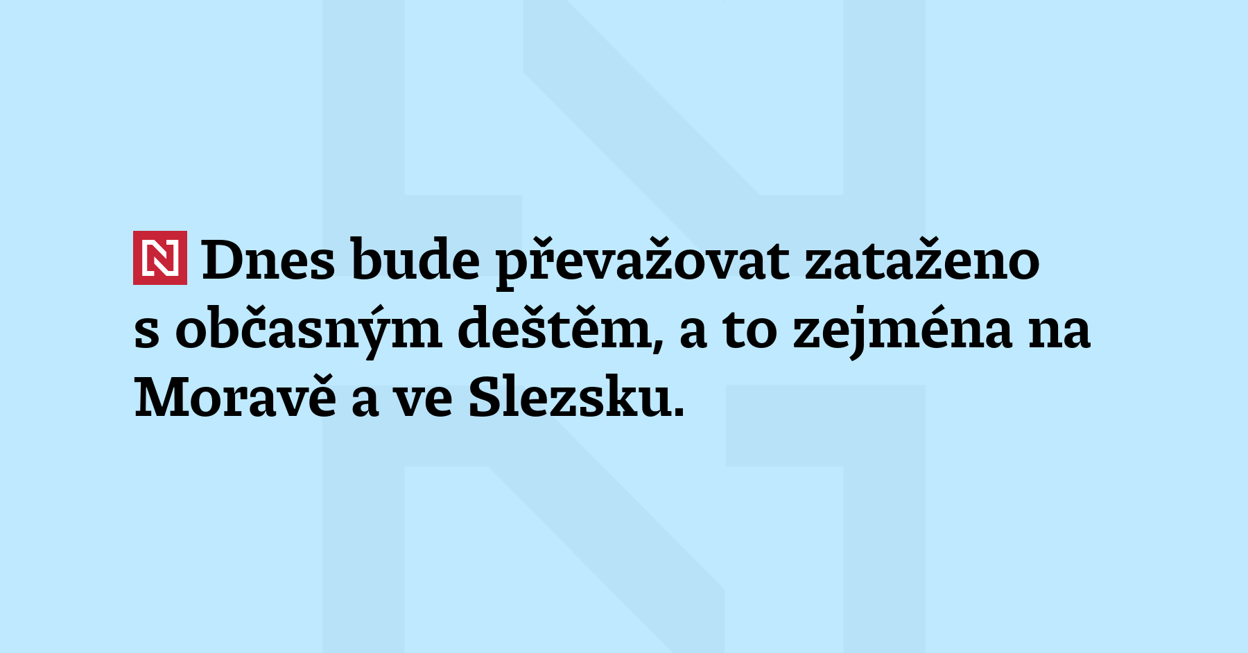 Dnes bude převažovat zataženo s občasným deštěm, a