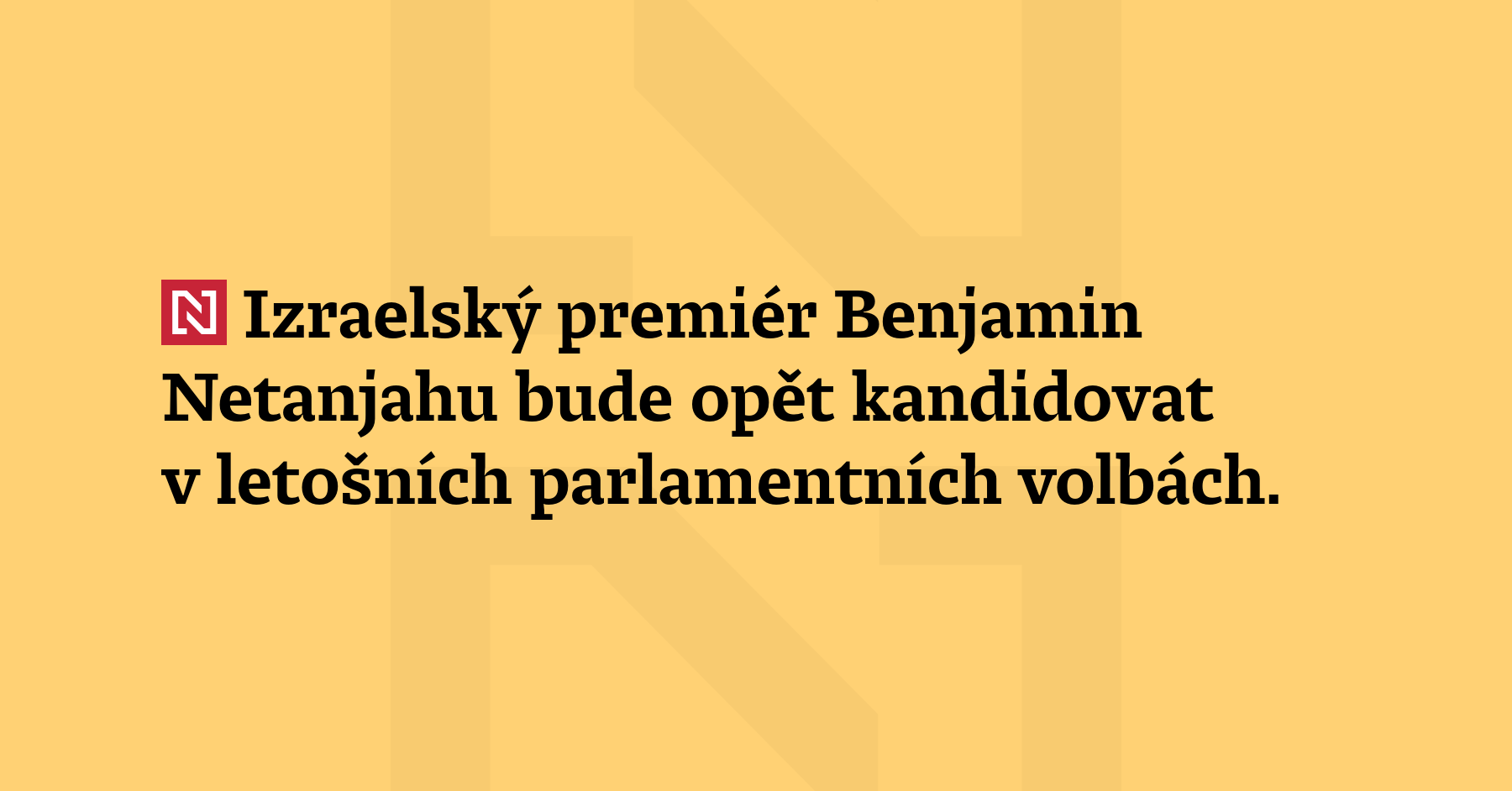 Izraelský premiér Benjamin Netanjahu bude opět kandidovat v 