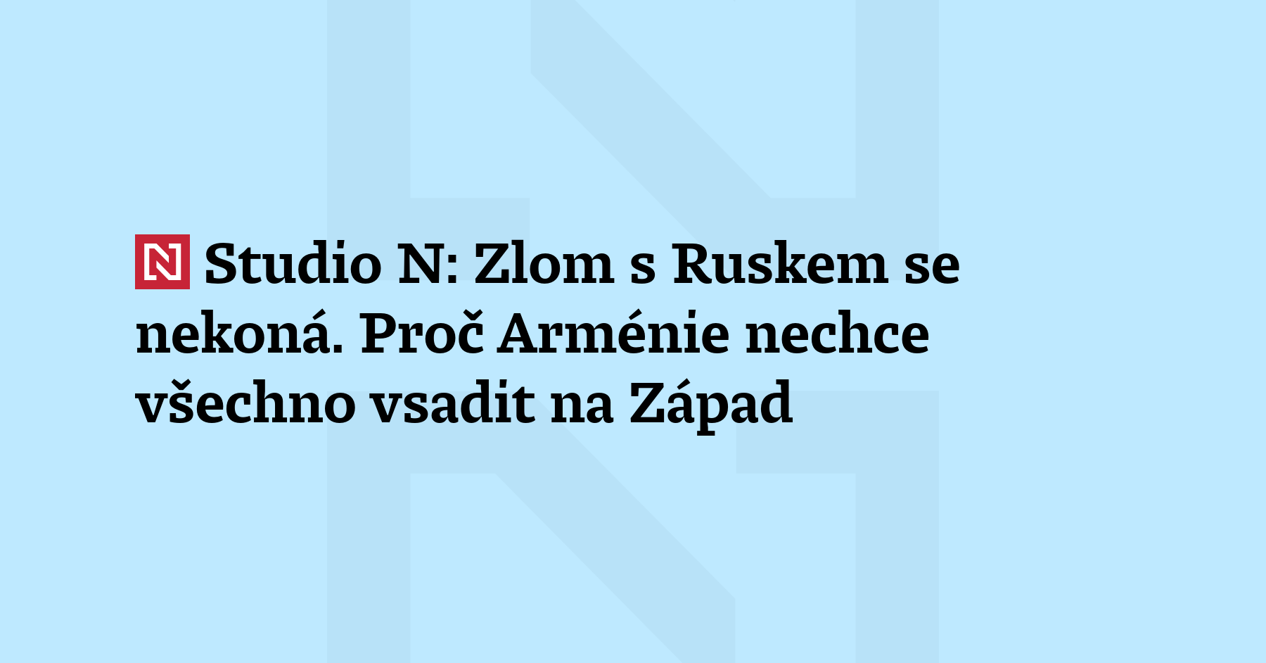 „Rusové potřebovali, aby to v Arménii přinejmenším