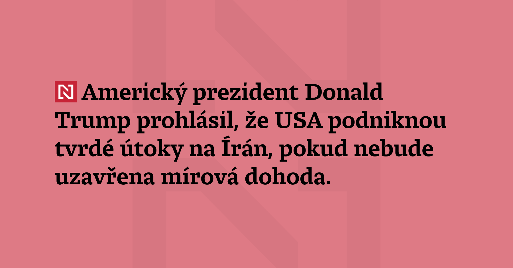 Americký prezident Donald Trump prohlásil, že USA podniknou tvrdé útoky...