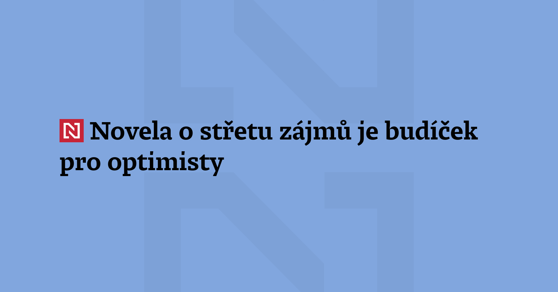 Komentář: „Chystané oslabení pravidel o střetu záj