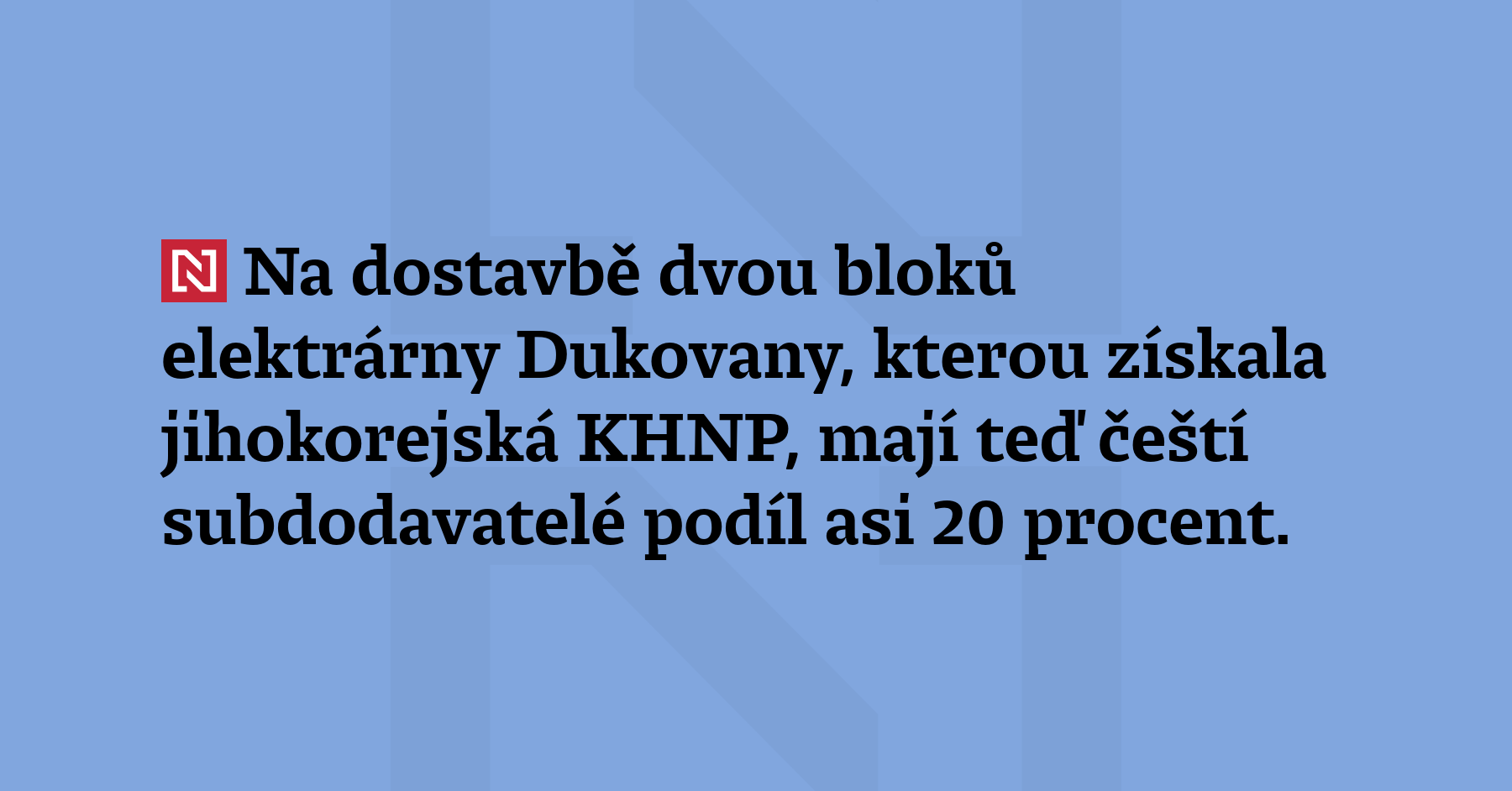 Na dostavbě dvou bloků elektrárny Dukovany, kterou získala j