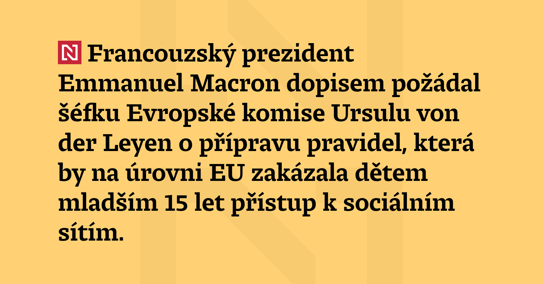 Francouzský prezident Emmanuel Macron dopisem požádal šéfku Evropské komise Ursulu von der Leyen o přípravu pravidel, která by na úrovni EU zakázala dětem mladším 15 let přístup k sociálním sítím.