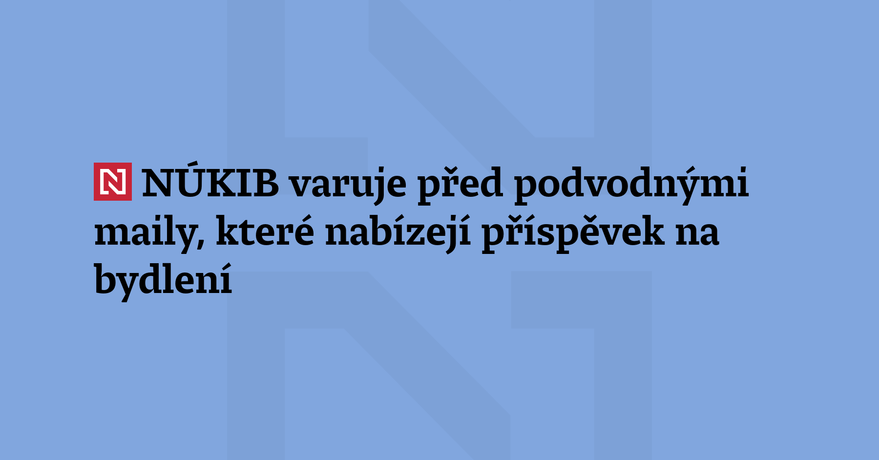 NÚkib Varuje Před Podvodnými Maily Které Nabízejí Příspěvek Na Bydlení 4182