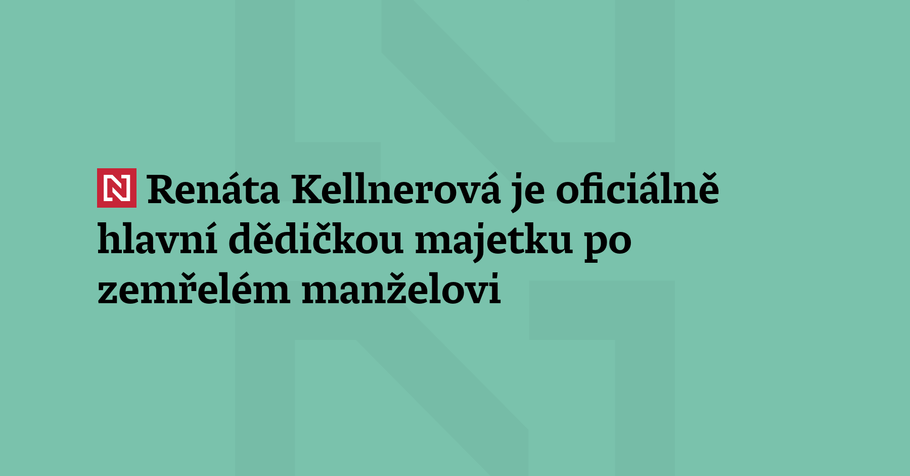 Renáta Kellnerová je oficiálně hlavní dědičkou majetku po zemřelém